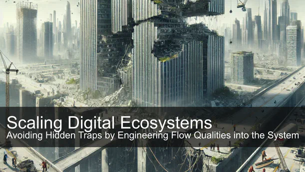 Scaling Digital Ecosystems – Avoiding Hidden Traps by Engineering Flow Qualities into the System
